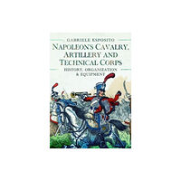 Pen & Sword Books Ltd Napoleon's Cavalry, Artillery and Technical Corps 1799-1815 (inbunden, eng)