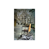 Pen & Sword Books Ltd A History of London County Lunatic Asylums & Mental Hospitals (häftad, eng)