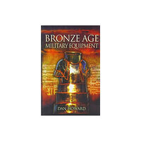 Pen & Sword Books Ltd Bronze Age Military Equipment (häftad, eng)