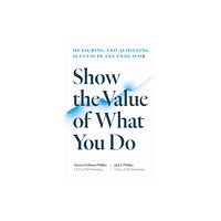 Berrett-Koehler Publishers Show the Value of What You Do (häftad, eng)