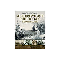 Pen & Sword Books Ltd Montgomery's Rhine River Crossing: Operation PLUNDER (häftad, eng)