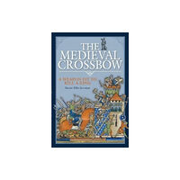 Pen & Sword Books Ltd The Medieval Crossbow (inbunden, eng)