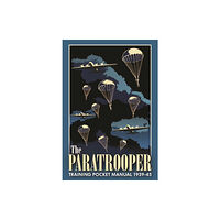 Casemate Publishers The Paratrooper Training Pocket Manual 1939–1945 (inbunden, eng)