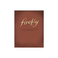 Titan Books Ltd Firefly: A Celebration (Anniversary Edition) (inbunden, eng)