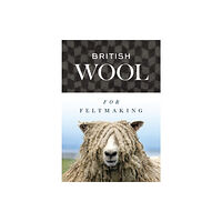 The Crowood Press Ltd British Wool for Feltmaking (häftad, eng)