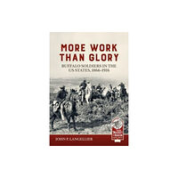 Helion & Company More Work Than Glory: Buffalo Soldiers in the United States Army, 1865-1916 (häftad, eng)