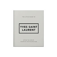 Headline Publishing Group The Little Guide to Yves Saint Laurent (inbunden, eng)