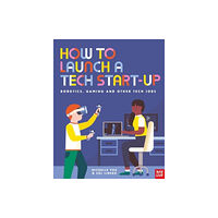 Nosy Crow Ltd How to Launch a Tech Start-Up: Robotics, Gaming and Other Tech Jobs (inbunden, eng)