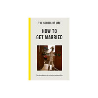 The School of Life Press The School of Life: How to Get Married (häftad, eng)