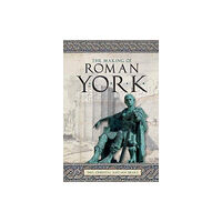 Carnegie Publishing Ltd The Making of Roman York (häftad, eng)