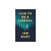 Canbury Press How To Be A Liberal (inbunden, eng)