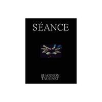 Atelier Editions Shannon Taggart: Seance (inbunden, eng)