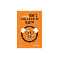 Springer Nature Switzerland AG How to Drive a Nuclear Reactor (häftad, eng)