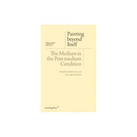 Sternberg Press Painting beyond Itself – The Medium in the Post–Medium Condition (häftad, eng)