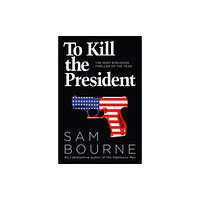 HarperCollins Publishers To Kill the President (häftad, eng)