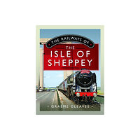 Pen & Sword Books Ltd The Railways of the Isle of Sheppey (inbunden, eng)