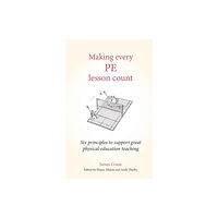 Crown House Publishing Making Every PE Lesson Count (häftad, eng)