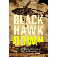 Mark Bowden Black Hawk Down : den legendariska skildringen av slaget om Mogadishu (pocket)