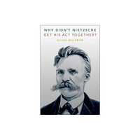 Oxford University Press Inc Why Didn't Nietzsche Get His Act Together? (inbunden, eng)