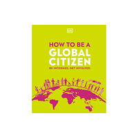 Dorling Kindersley Ltd How to be a Global Citizen (inbunden, eng)