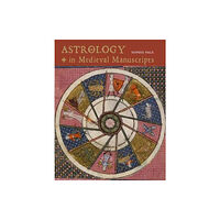 British Library Publishing Astrology in Medieval Manuscripts (inbunden, eng)