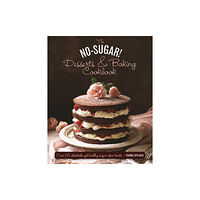 Anness publishing No Sugar Desserts and Baking Book (inbunden, eng)