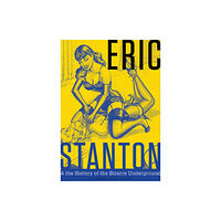 Schiffer Publishing Ltd Eric Stanton & the History of the Bizarre Underground (inbunden, eng)