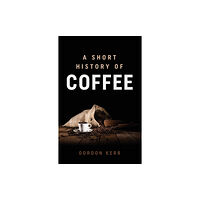 Oldcastle books ltd A Short History of Coffee (häftad, eng)