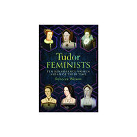 Pen & Sword Books Ltd Tudor Feminists (inbunden, eng)