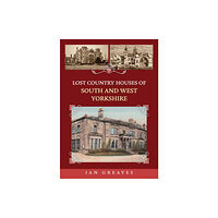 Amberley Publishing Lost Country Houses of South and West Yorkshire (häftad, eng)