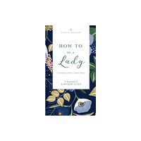 Thomas nelson publishers How to Be a Lady Revised and   Expanded (häftad, eng)