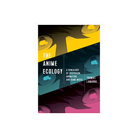 University of Minnesota Press The Anime Ecology (häftad, eng)