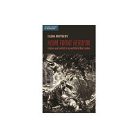 Manchester university press Home Front Heroism (inbunden, eng)