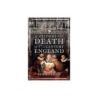 Pen & Sword Books Ltd A History of Death in 17th Century England (häftad, eng)