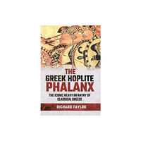 Pen & Sword Books Ltd The Greek Hoplite Phalanx (inbunden, eng)