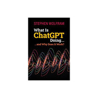 Wolfram Media Inc What Is ChatGPT Doing ... and Why Does It Work? (häftad, eng)