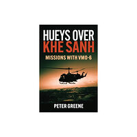 Casemate Publishers Hueys over Khe Sanh: Missions with VMO-6 (inbunden, eng)