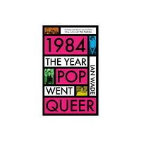 Bonnier Books Ltd 1984: The Year Pop Went Queer (inbunden, eng)