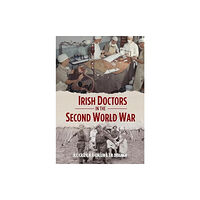 Merrion Press Irish Doctors in the Second World War (inbunden, eng)