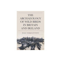 Oxbow books The Archaeology of Wild Birds in Britain and Ireland (inbunden, eng)