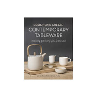 Bloomsbury Publishing PLC Design and Create Contemporary Tableware (inbunden, eng)