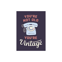 Octopus publishing group You're Not Old, You're Vintage (inbunden, eng)