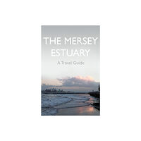 Troubador Publishing The Mersey Estuary: A Travel Guide (häftad, eng)