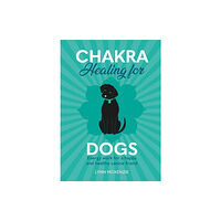 Headline Publishing Group Chakra Healing for Dogs (inbunden, eng)