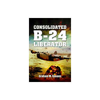 Pen & Sword Books Ltd Consolidated B-24 - Liberator (inbunden, eng)