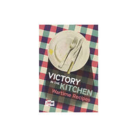 Imperial War Museum Victory is in the Kitchen: Wartime Recipes (inbunden, eng)