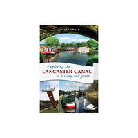 Carnegie Publishing Ltd Exploring the Lancaster Canal (häftad, eng)