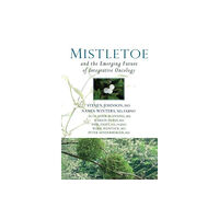 SteinerBooks, Inc Mistletoe and the Emerging Future of Integrative Oncology (häftad, eng)