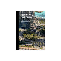 Oscar Riera Ojeda Publishers Limited Selected Works of Landscape Architect John L.Wong (inbunden, eng)