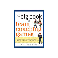 McGraw-Hill Education - Europe The Big Book of Team Coaching Games: Quick, Effective Activities to Energize, Motivate, and Guide Your Team to Success (...